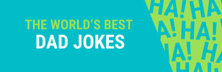 The World's Corniest Dad Jokes Revealed