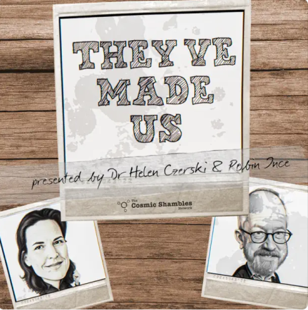 New Podcast From Dr Helen Czerski and Robin Ince Exploring The People Who Made Us