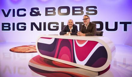 Vic & Bob’s Big Night Out.