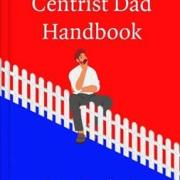 New Book Deep Dives Into Centrist Dads – The Most Unbearably Reasonable Men In The UK 